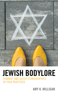Jewish Bodylore: Feminist and Queer Ethnographies of Folk Practices