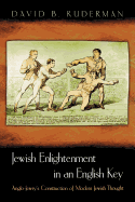 Jewish Enlightenment in an English Key: Anglo-Jewry's Construction of Modern Jewish Thought