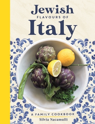 Jewish Flavours of Italy: A Family Cookbook - Nacamulli, Silvia