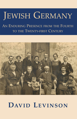 Jewish Germany: An Enduring Presence from the Fourth to the Twenty-First Century - Levinson, David