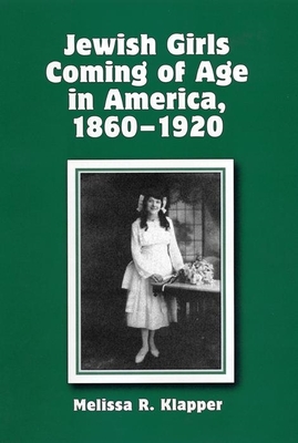 Jewish Girls Coming of Age in America, 1860-1920 - Klapper, Melissa R