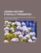 Jewish History Ethically Presented: For Private or Sunday-School Use: The Pentateuch