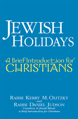 Jewish Holidays: A Brief Introduction for Christians - Olitzky, Kerry M, Dr., and Judson, Daniel, Rabbi