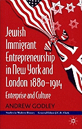Jewish Immigrant Entrepreneurship in New York and London 1880-1914: Enterprise and Culture