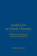 Jewish Law in Gentile Churches: Halakhah and the Beginning of Christian Public Ethics
