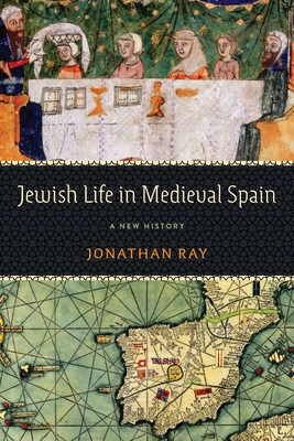 Jewish Life in Medieval Spain: A New History - Ray, Jonathan, Prof.