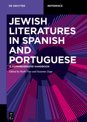 Jewish Literature in Spanish and Portuguese: A Comprehensive Handbook - Fine, Ruth (Editor), and Zepp, Susanne (Editor)