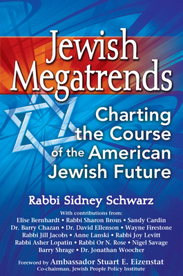 Jewish Megatrends: Charting the Course of the American Jewish Future - Schwarz, Sidney, Rabbi, PhD, and Eizenstat, Stuart E, Ambassador (Foreword by), and Bernhardt, Elise (Contributions by)