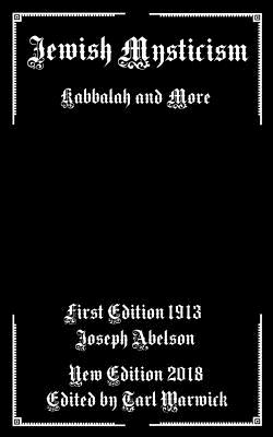 Jewish Mysticism: Kabbalah and More - Warwick, Tarl (Editor), and Abelson, Joseph