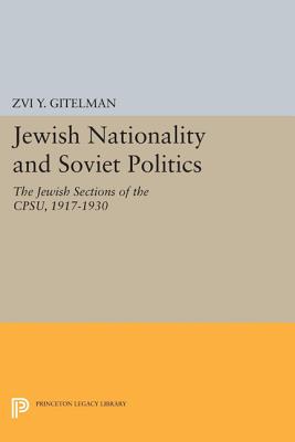 Jewish Nationality and Soviet Politics: The Jewish Sections of the CPSU, 1917-1930 - Gitelman, Zvi