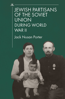 Jewish Partisans of the Soviet Union During World War II - Porter, Jack Nusan (Editor), and Merin, Yehuda (Compiled by)