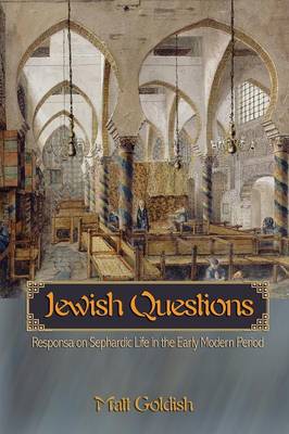 Jewish Questions: Responsa on Sephardic Life in the Early Modern Period - Goldish, Matt