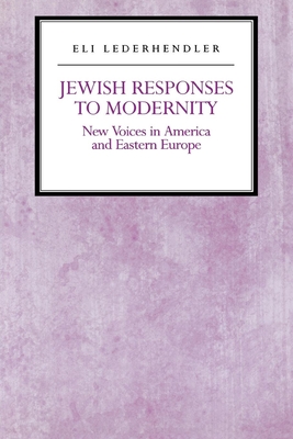 Jewish Responses to Modernity: New Voices in America and Eastern Europe - Lederhendler, Eli