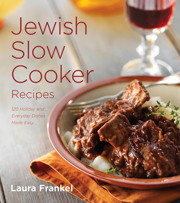 Jewish Slow Cooker Recipes: 120 Holiday and Everyday Dishes Made Easy - Frankel, Laura