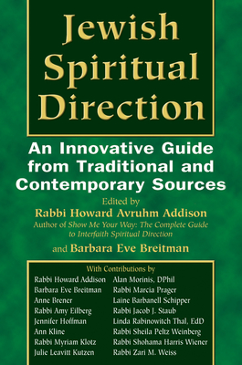 Jewish Spiritual Direction: An Innovative Guide from Traditional and Contemporary Sources - Addison, Howard A, Rabbi (Editor), and Breitman, Barbara Eve, Dmin, Lcsw (Editor)