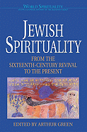 Jewish Spirituality: From the Sixteenth-Century Revival to the Present
