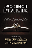 Jewish Stories of Love and Marriage: Folktales, Legends, and Letters