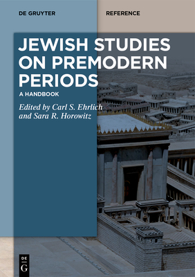 Jewish Studies on Premodern Periods: A Handbook - Ehrlich, Carl S (Editor), and Horowitz, Sara R (Editor)