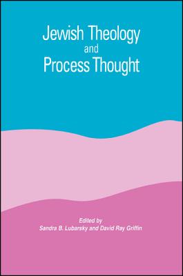 Jewish Theology and Process Thought - Lubarsky, Sandra B (Editor), and Griffin, David Ray (Editor)