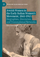 Jewish Women in the Early Italian Women's Movement, 1861-1945: Biographies, Discourses, and Transnational Networks