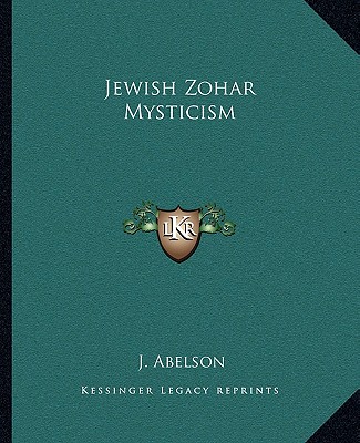 Jewish Zohar Mysticism - Abelson, J