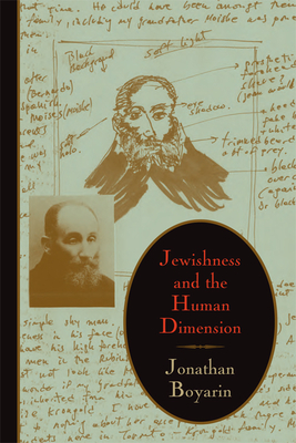 Jewishness and the Human Dimension - Boyarin, Jonathan, Professor