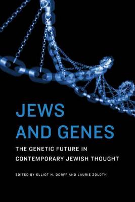 Jews and Genes: The Genetic Future in Contemporary Jewish Thought - Dorff, Elliot N. (Editor), and Zoloth, Laurie (Editor)