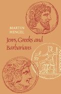 Jews, Greeks and Barbarians: Aspects of the Hellenization of Judaism in the pre-Christian Period