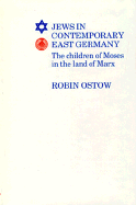 Jews in Contemporary East Germany: The Children of Moses in the Land of Marx