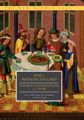 Jews in Medieval England: Teaching Representations of the Other - Krummel, Miriamne Ara (Editor), and Pugh, Tison, Professor (Editor)