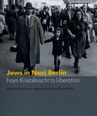 Jews in Nazi Berlin: From Kristallnacht to Liberation - Meyer, Beate (Editor), and Simon, Hermann (Editor), and Schtz, Chana (Editor)