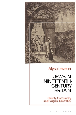 Jews in Nineteenth-Century Britain: Charity, Community and Religion, 1830-1880 - Levene, Alysa