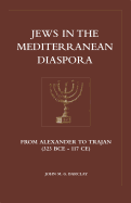 Jews in the Mediterranean Diaspora: From Alexander to Trajan (323 Bce to 117 Ce)