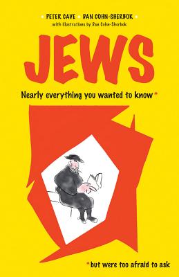 Jews: Nearly Everything You Wanted to Know But Were Too Afraid to Ask - Cave, Peter, and Cohn-Sherbok, Daniel C