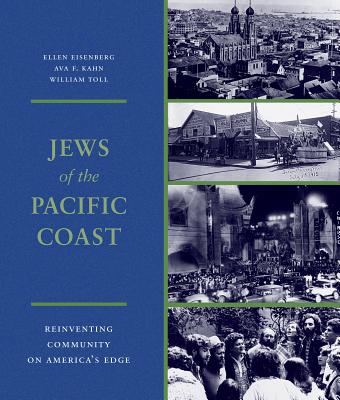 Jews of the Pacific Coast - Eisenberg, Ellen, and Kahn, Ava, and Toll, William