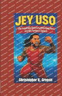 Jey Uso: The Inspiring Story of a Wrestling Hero and His Famous Splash (Wrestling Biography Book for Kids)