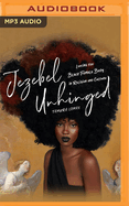 Jezebel Unhinged: Loosing the Black Female Body in Religion and Culture