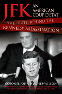 JFK - An American Coup D'etat: The Truth Behind the Kennedy Assassination