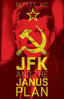 JFK and the Janus Plan - Alt, Betty