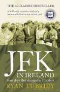 JFK in Ireland: Four Days That Changed a President