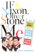 JFK, Nixon, Oliver Stone and Me: An Idealist's Journey from Capitol Hill to Hollywood Hell - Hamburg, Eric
