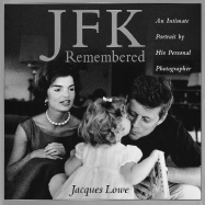 JFK Remembered - Lowe, Jacques, and Schlesinger, Arthur Meier, Jr. (Foreword by)