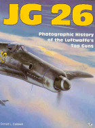 JG 26: Photographic History of the Luftwaffe's Top Guns - Caldwell, Donald L