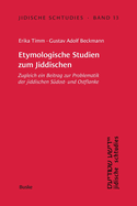 Jidische Schtudies 13: Etymologische Studien zum Jiddischen: Zugleich ein Beitrag zur Problematik der jiddischen S?dost- und Ostflanke
