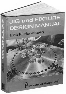 Jig and Fixture Design Manual - Henriksen, Eric Karl