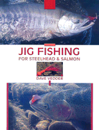 Jig Fishing for Steelhead & Salmon - Vedder, Dave