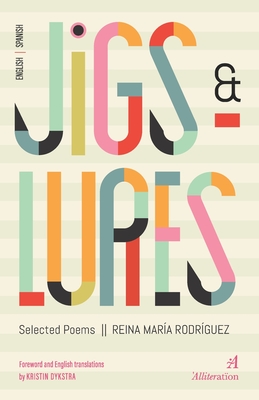 Jigs and Lures: Selected Poems - Dykstra, Kristin (Translated by), and Publishing, Alliteration (Editor)