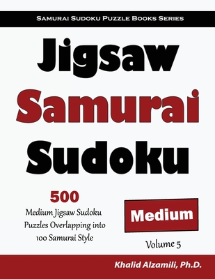 Jigsaw Samurai Sudoku: 500 Medium Jigsaw Sudoku Puzzles Overlapping into 100 Samurai Style - Alzamili, Khalid