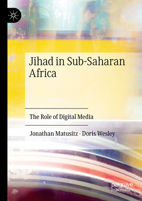 Jihad in Sub-Saharan Africa: The Role of Digital Media - Matusitz, Jonathan, and Wesley, Doris