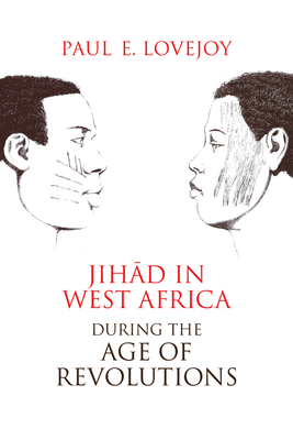 Jihad in West Africa during the Age of Revolutions - Lovejoy, Paul